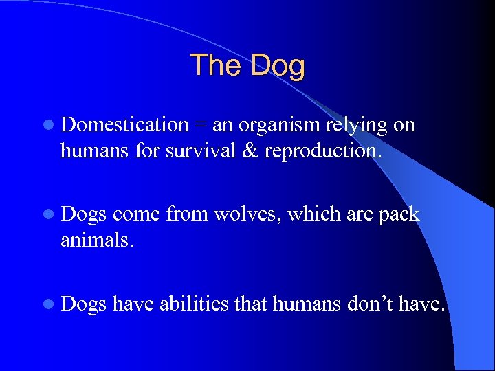 The Dog l Domestication = an organism relying on humans for survival & reproduction.