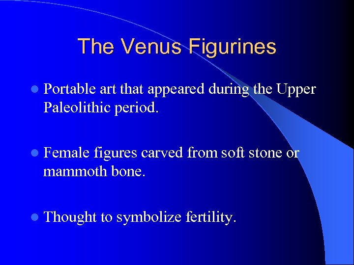 The Venus Figurines l Portable art that appeared during the Upper Paleolithic period. l