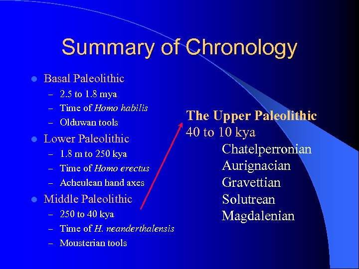 Summary of Chronology l Basal Paleolithic – 2. 5 to 1. 8 mya –