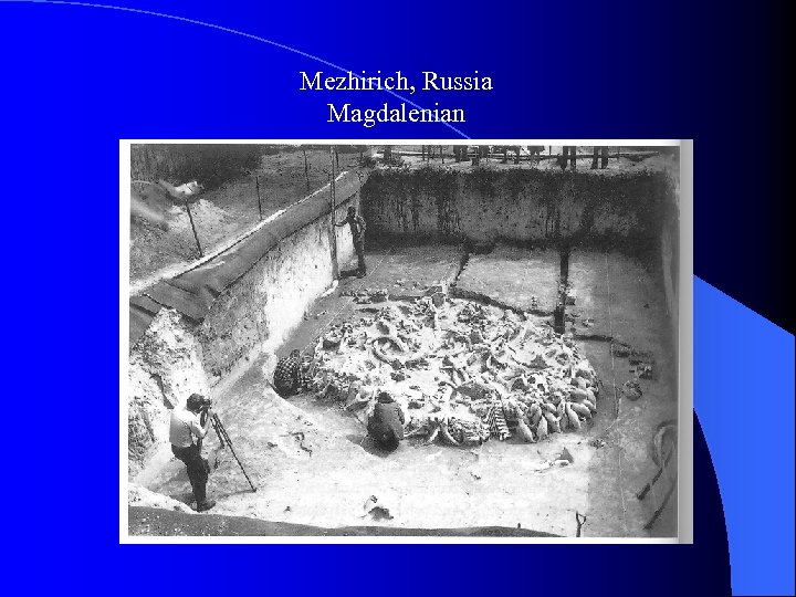 Mezhirich, Russia Magdalenian 