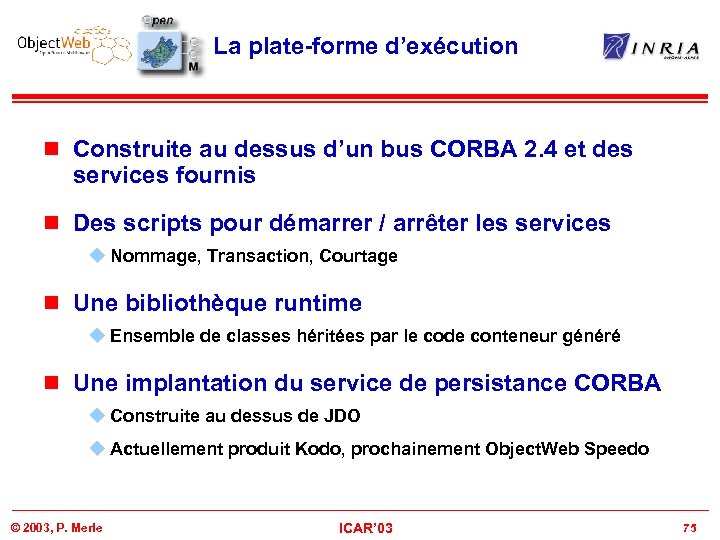 La plate-forme d’exécution n Construite au dessus d’un bus CORBA 2. 4 et des