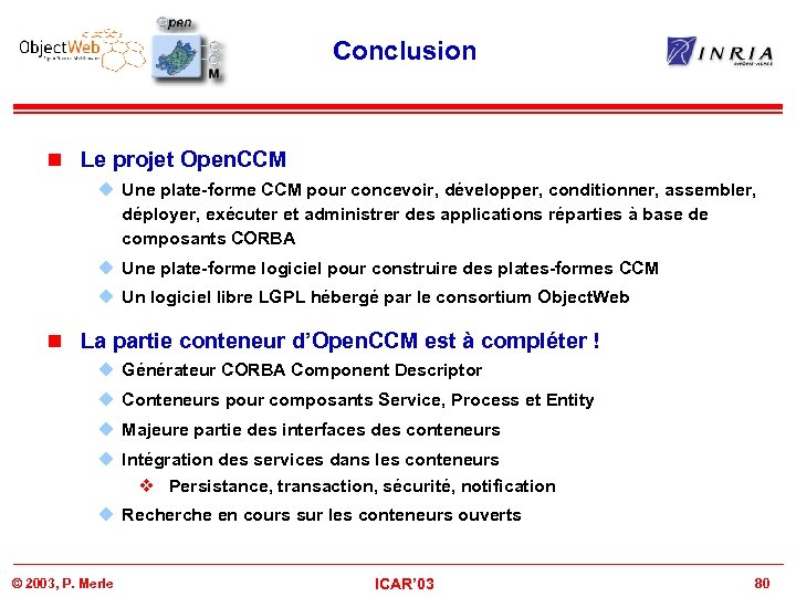 Conclusion n Le projet Open. CCM u Une plate-forme CCM pour concevoir, développer, conditionner,