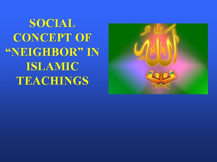 SOCIAL CONCEPT OF “NEIGHBOR” IN ISLAMIC TEACHINGS 