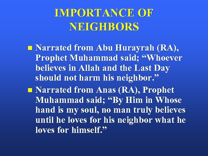 IMPORTANCE OF NEIGHBORS Narrated from Abu Hurayrah (RA), Prophet Muhammad said; “Whoever believes in