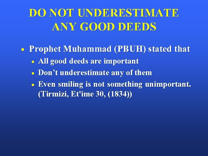 DO NOT UNDERESTIMATE ANY GOOD DEEDS Prophet Muhammad (PBUH) stated that All good deeds