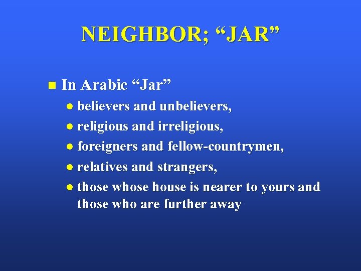 NEIGHBOR; “JAR” n In Arabic “Jar” l believers and unbelievers, l religious and irreligious,