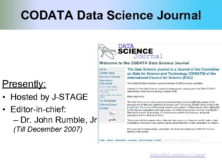 CODATA Data Science Journal Presently: • Hosted by J-STAGE • Editor-in-chief: – Dr. John