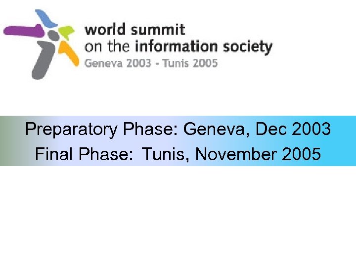 Preparatory Phase: Geneva, Dec 2003 Final Phase: Tunis, November 2005 