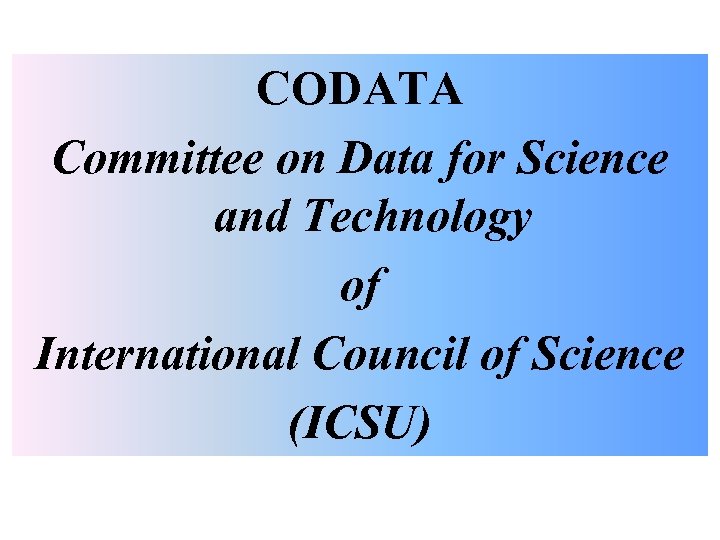 CODATA Committee on Data for Science and Technology of International Council of Science (ICSU)