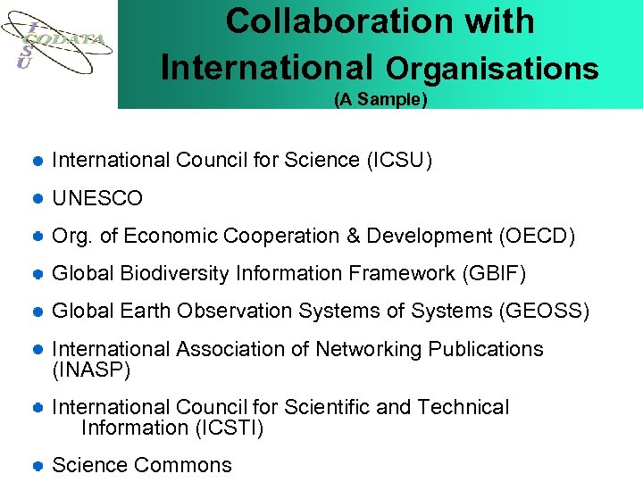 Collaboration with International Organisations (A Sample) International Council for Science (ICSU) UNESCO Org. of