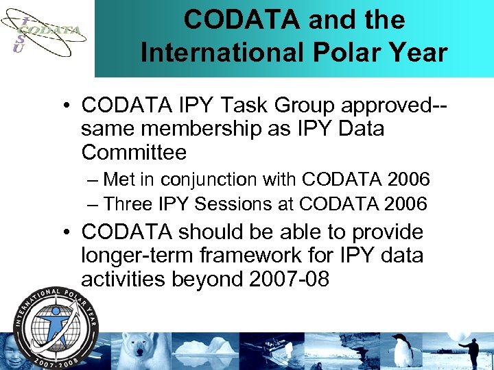 CODATA and the International Polar Year • CODATA IPY Task Group approved-same membership as
