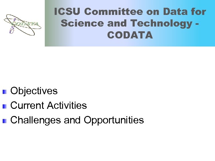 ICSU Committee on Data for Science and Technology CODATA Objectives Current Activities Challenges and