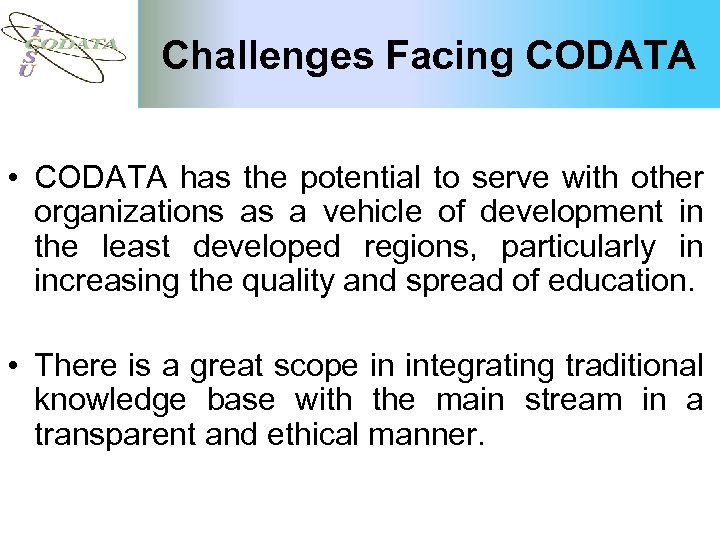 Challenges Facing CODATA • CODATA has the potential to serve with other organizations as