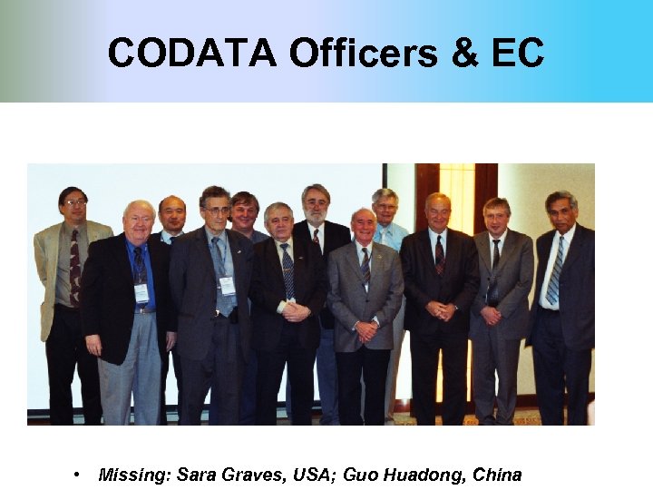 CODATA Officers & EC • Missing: Sara Graves, USA; Guo Huadong, China 