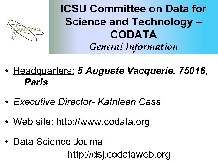 ICSU Committee on Data for Science and Technology – CODATA General Information • Headquarters:
