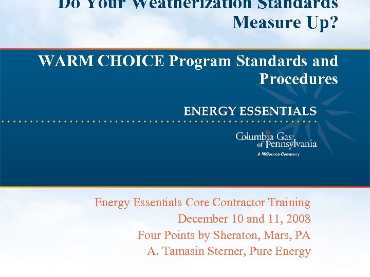 Do Your Weatherization Standards Measure Up? WARM CHOICE Program Standards and Procedures Energy Essentials