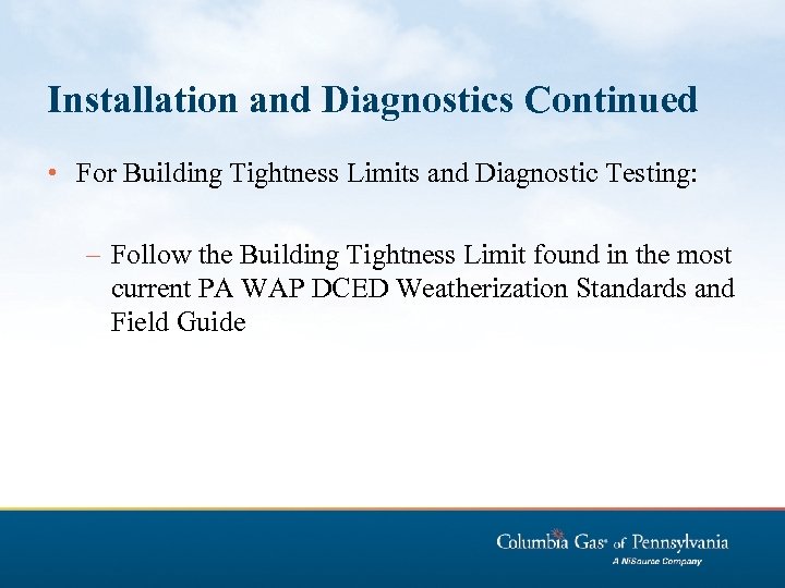 Installation and Diagnostics Continued • For Building Tightness Limits and Diagnostic Testing: – Follow