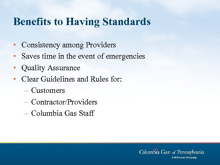 Benefits to Having Standards • • Consistency among Providers Saves time in the event