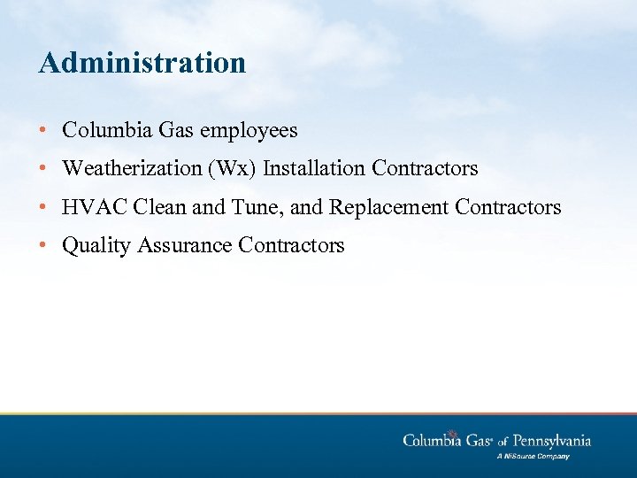 Administration • Columbia Gas employees • Weatherization (Wx) Installation Contractors • HVAC Clean and