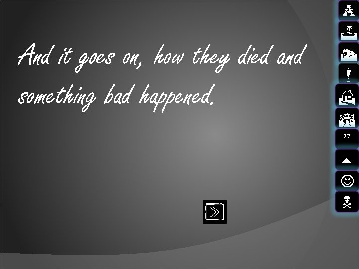 And it goes on, how they died and something bad happened. a J t