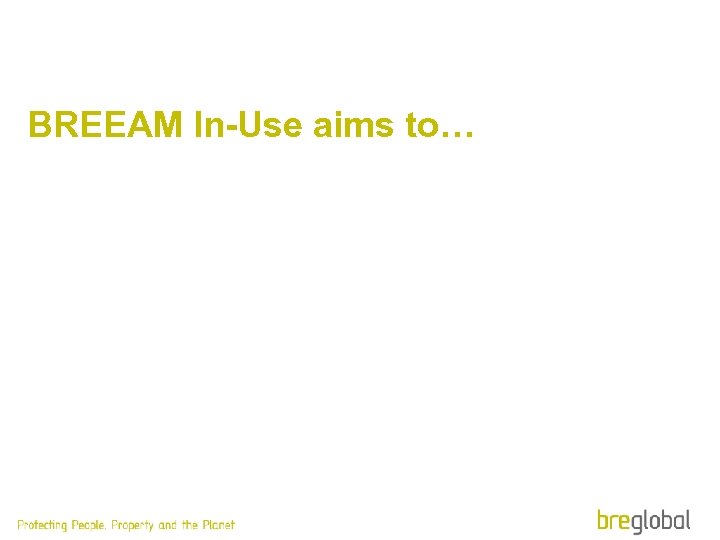 BREEAM In-Use aims to… 