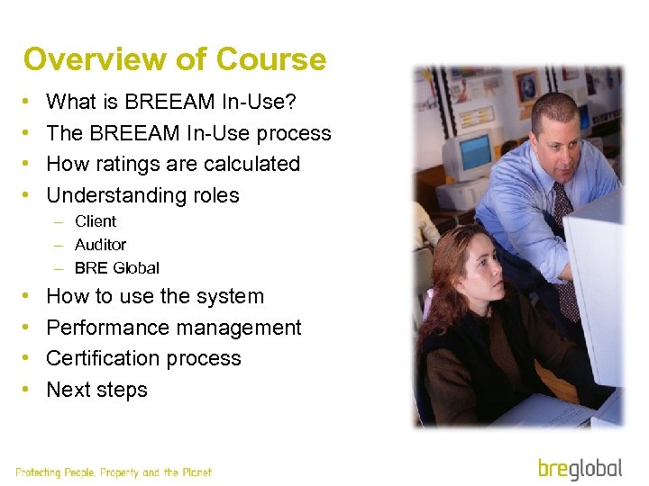 Overview of Course • • What is BREEAM In-Use? The BREEAM In-Use process How