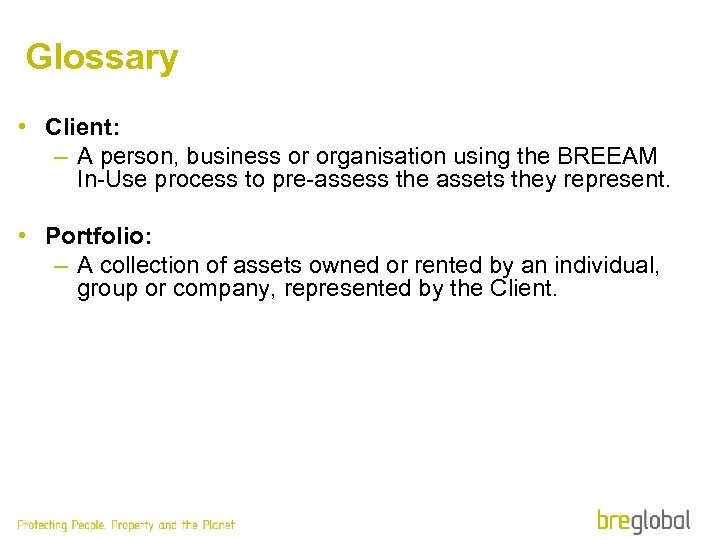 Glossary • Client: – A person, business or organisation using the BREEAM In-Use process