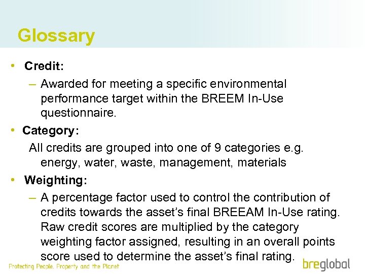 Glossary • Credit: – Awarded for meeting a specific environmental performance target within the