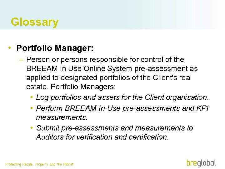 Glossary • Portfolio Manager: – Person or persons responsible for control of the BREEAM