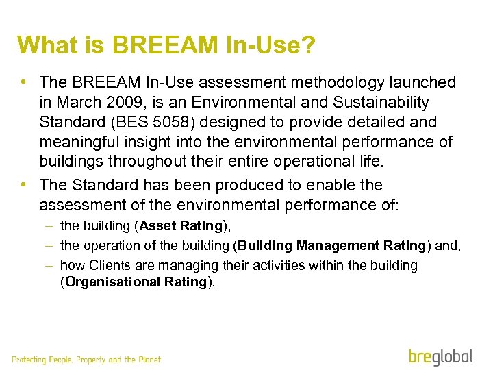 What is BREEAM In-Use? • The BREEAM In-Use assessment methodology launched in March 2009,