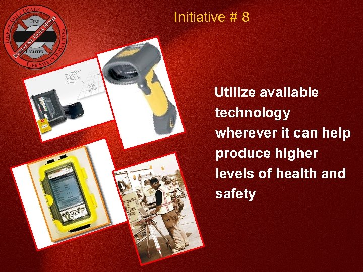 Initiative # 8 Utilize available technology wherever it can help produce higher levels of