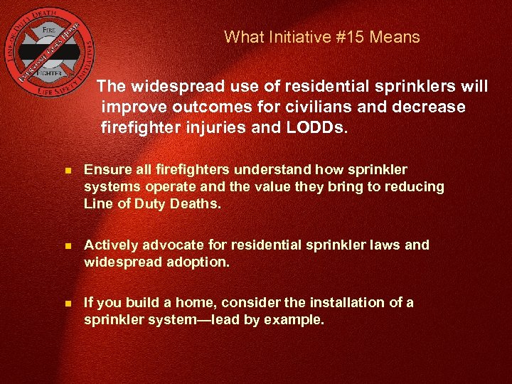 What Initiative #15 Means The widespread use of residential sprinklers will improve outcomes for