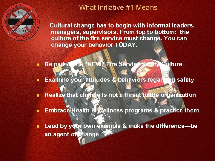 What Initiative #1 Means Cultural change has to begin with informal leaders, managers, supervisors.