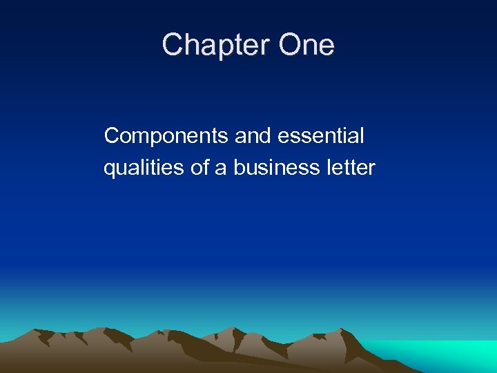 Chapter One Components and essential qualities of a business letter 