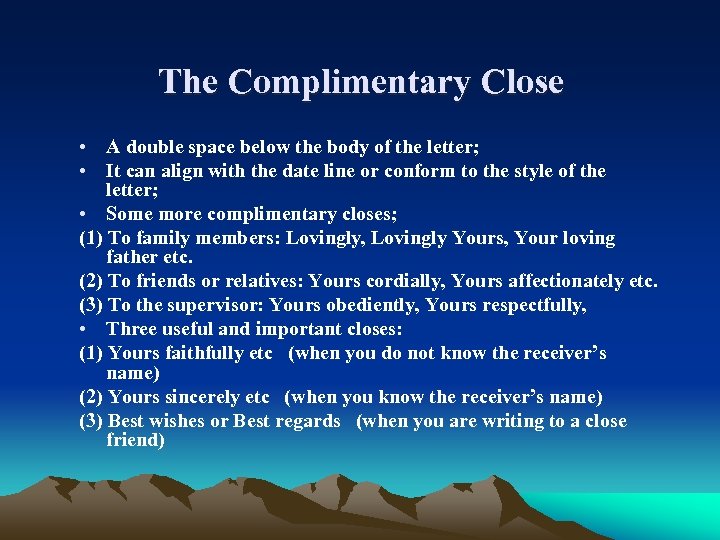 The Complimentary Close • A double space below the body of the letter; •