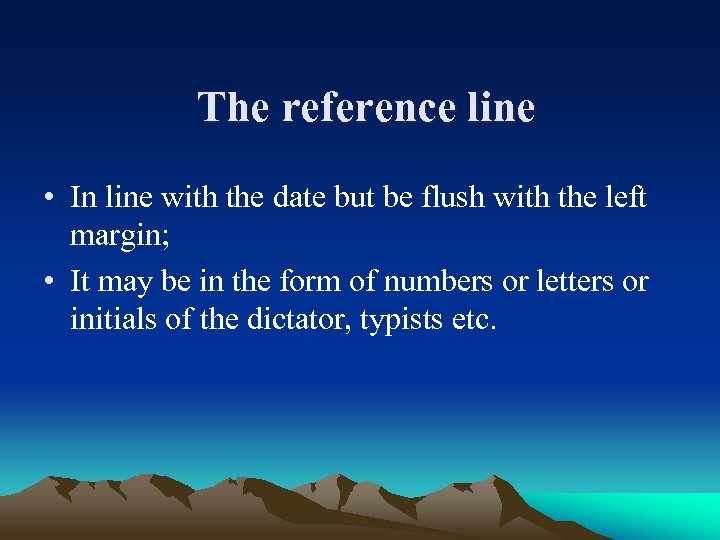 The reference line • In line with the date but be flush with the