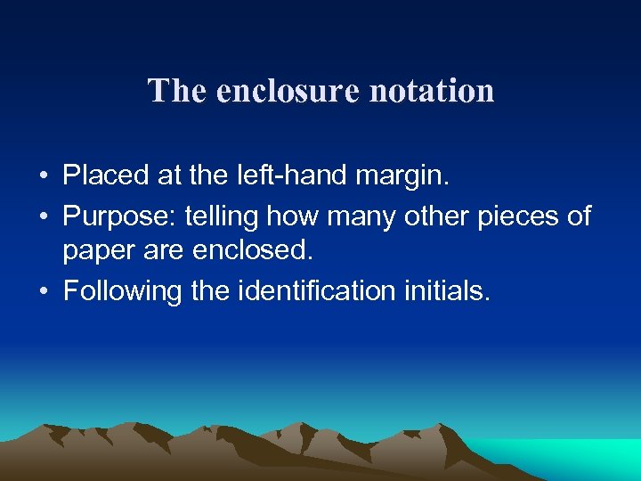 The enclosure notation • Placed at the left-hand margin. • Purpose: telling how many