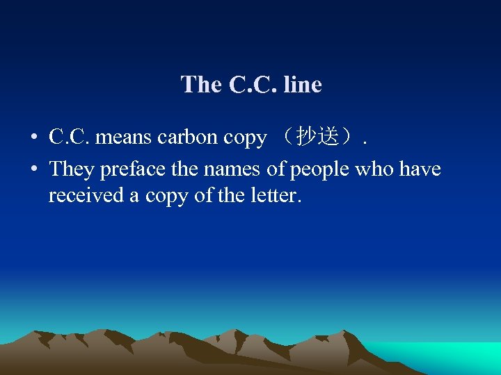 The C. C. line • C. C. means carbon copy （抄送）. • They preface