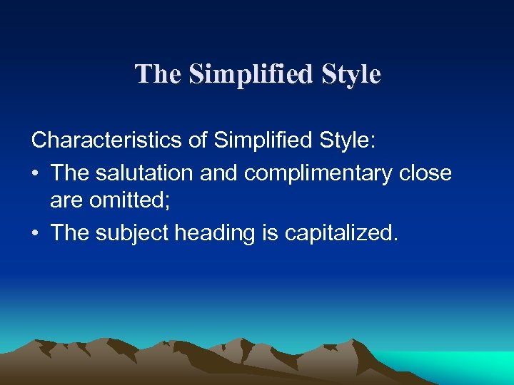The Simplified Style Characteristics of Simplified Style: • The salutation and complimentary close are