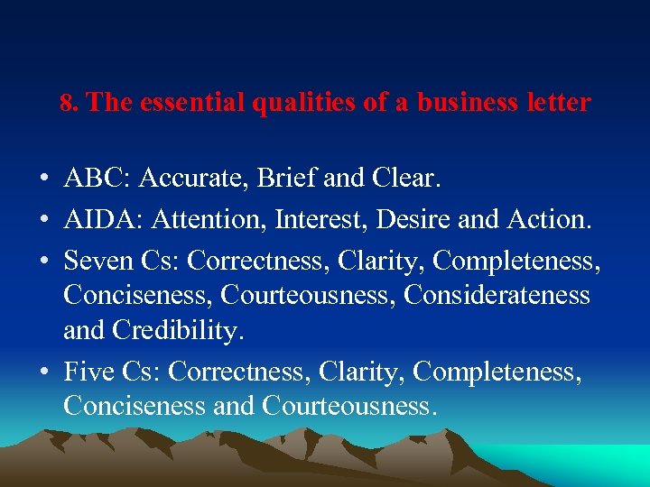 8. The essential qualities of a business letter • ABC: Accurate, Brief and Clear.