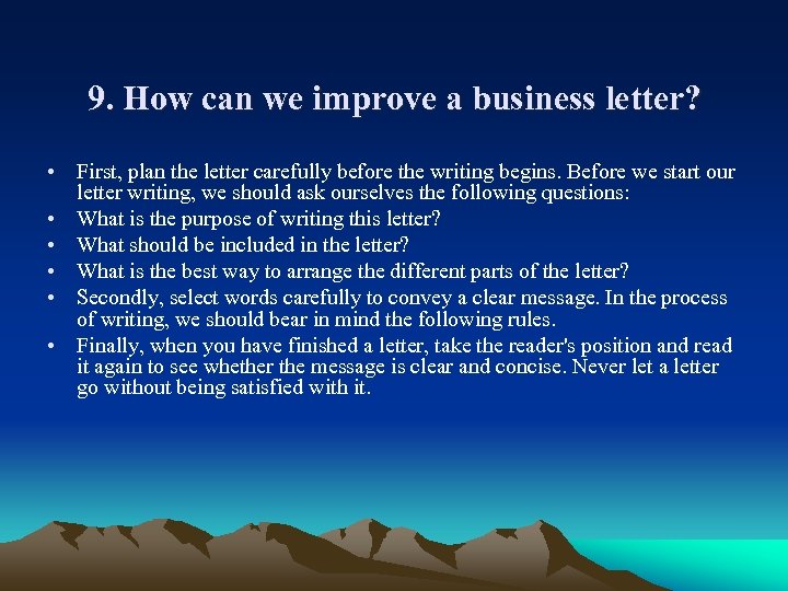 9. How can we improve a business letter? • First, plan the letter carefully
