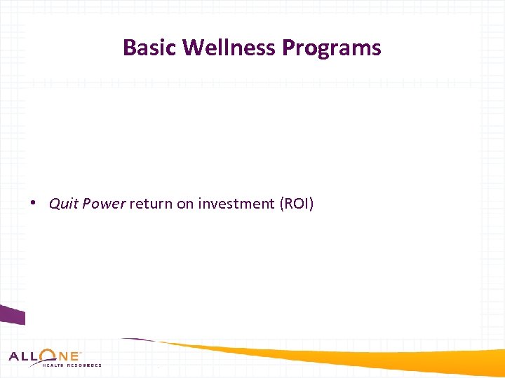 Basic Wellness Programs • Quit Power return on investment (ROI) 
