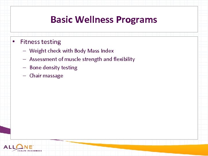 Basic Wellness Programs • Fitness testing – – Weight check with Body Mass Index