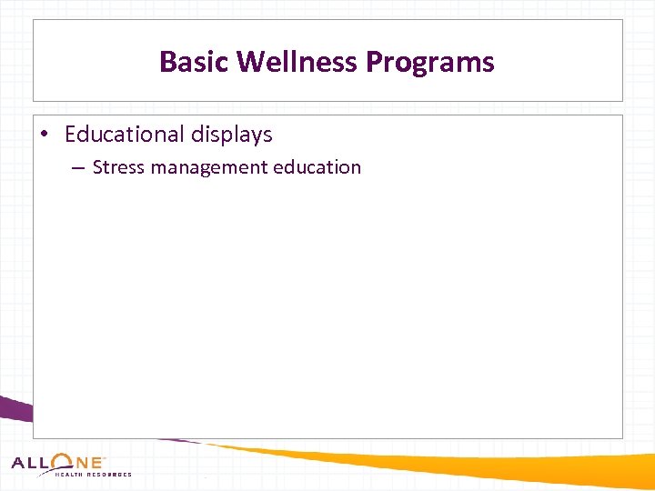 Basic Wellness Programs • Educational displays – Stress management education 