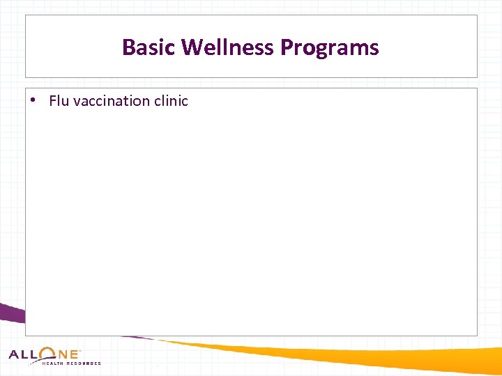 Basic Wellness Programs • Flu vaccination clinic 