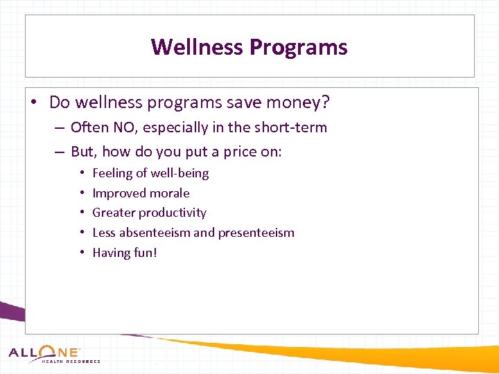Wellness Programs • Do wellness programs save money? – Often NO, especially in the