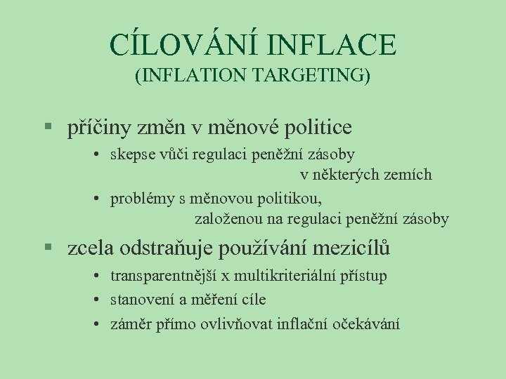 CÍLOVÁNÍ INFLACE (INFLATION TARGETING) § příčiny změn v měnové politice • skepse vůči regulaci