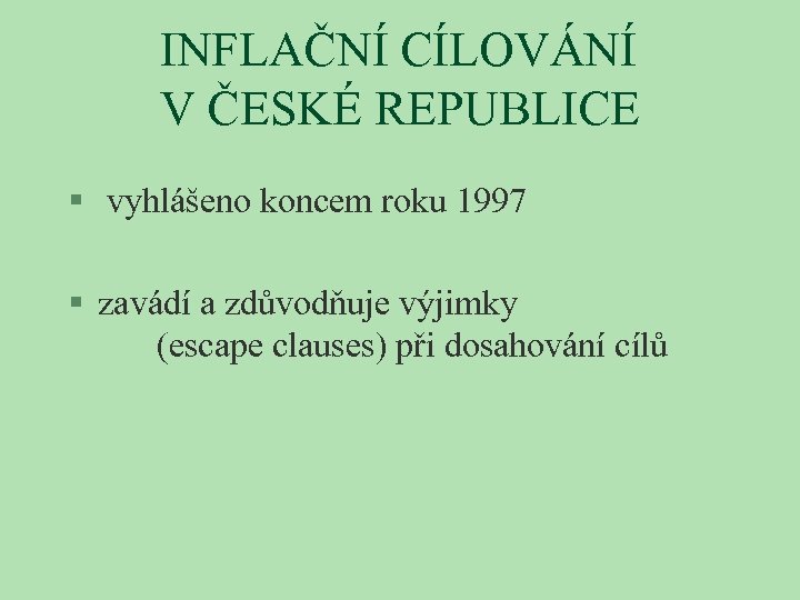 INFLAČNÍ CÍLOVÁNÍ V ČESKÉ REPUBLICE § vyhlášeno koncem roku 1997 § zavádí a zdůvodňuje