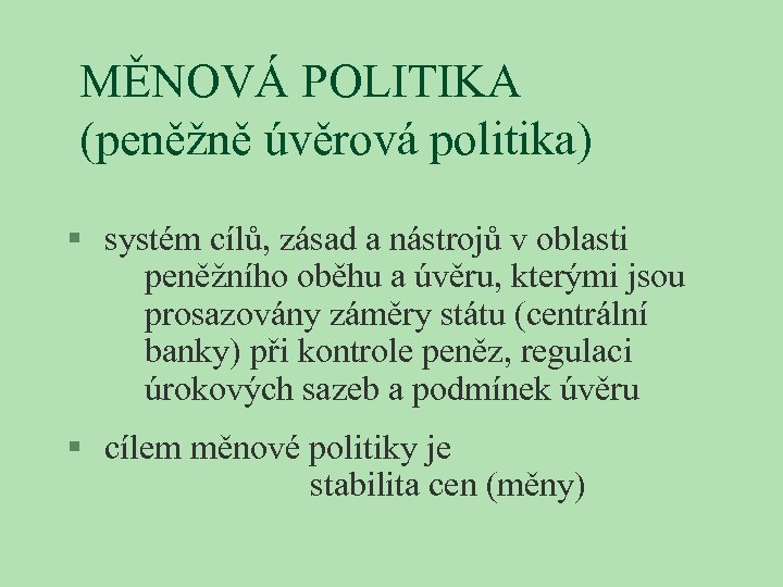 MĚNOVÁ POLITIKA (peněžně úvěrová politika) § systém cílů, zásad a nástrojů v oblasti peněžního
