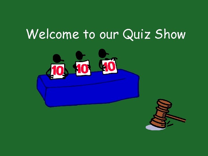 Welcome to our Quiz Show 